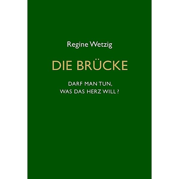 Die Brücke - Darf man tun, was das Herz will?, Regine Wetzig