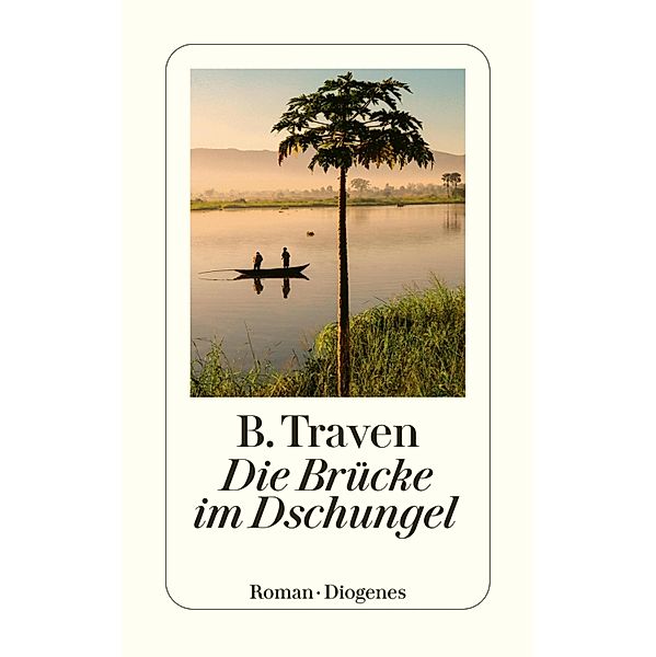 Die Brücke im Dschungel / Diogenes Taschenbücher, B. Traven