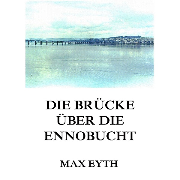 Die Brücke über die Ennobucht, Max Eyth