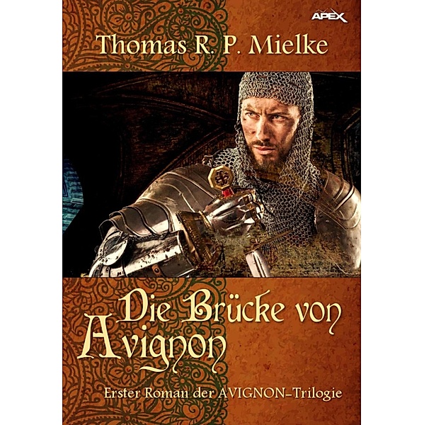 DIE BRÜCKE VON AVIGNON / Die AVIGNON-Trilogie Bd.1, Thomas R. P. Mielke