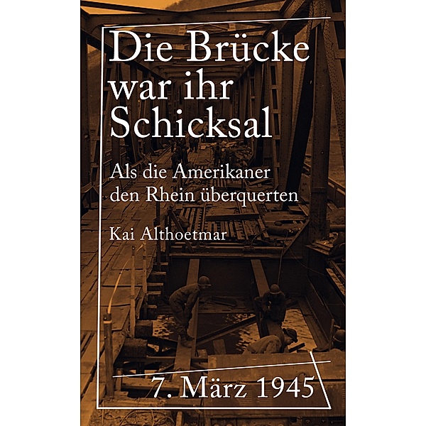 Die Brücke war ihr Schicksal / Reihe Kriegsgeschichten Bd.4, Kai Althoetmar