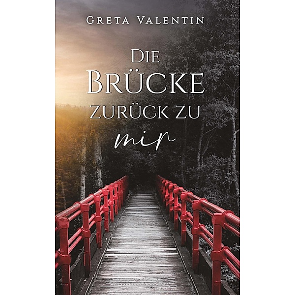 Die Brücke zurück zu mir / Buchschmiede von Dataform Media GmbH, Greta Valentin