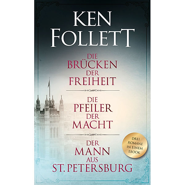 Die Brücken der Freiheit/ Die Pfeiler der Macht/ Der Mann aus St. Petersburg, Ken Follett