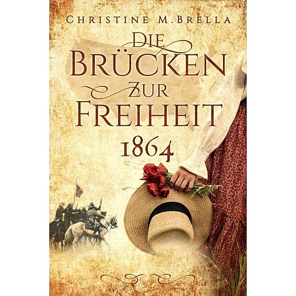 Die Brücken zur Freiheit - 1864, Christine M. Brella