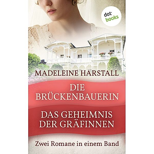 Die Brückenbauerin & Das Geheimnis der Gräfinnen, Madeleine Harstall