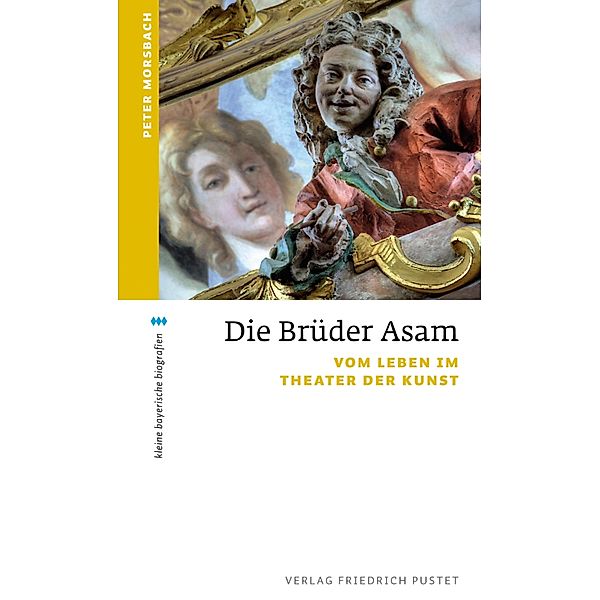 Die Brüder Asam / kleine bayerische biografien, Peter Morsbach