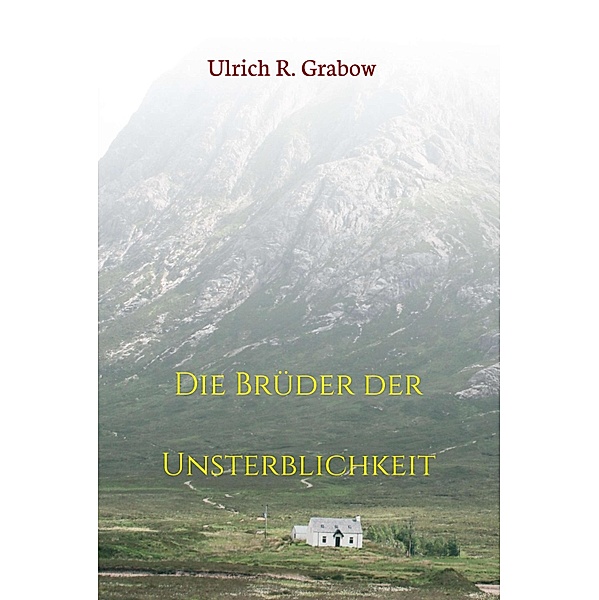 Die Brüder der Unsterblichkeit, Ulrich R. Grabow