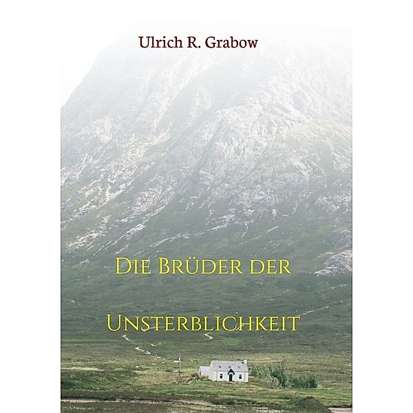 Die Brüder der Unsterblichkeit, Ulrich R. Grabow