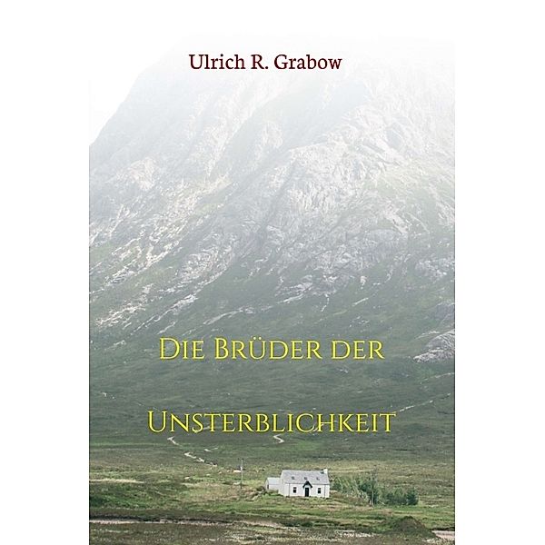 Die Brüder der Unsterblichkeit, Ulrich R. Grabow