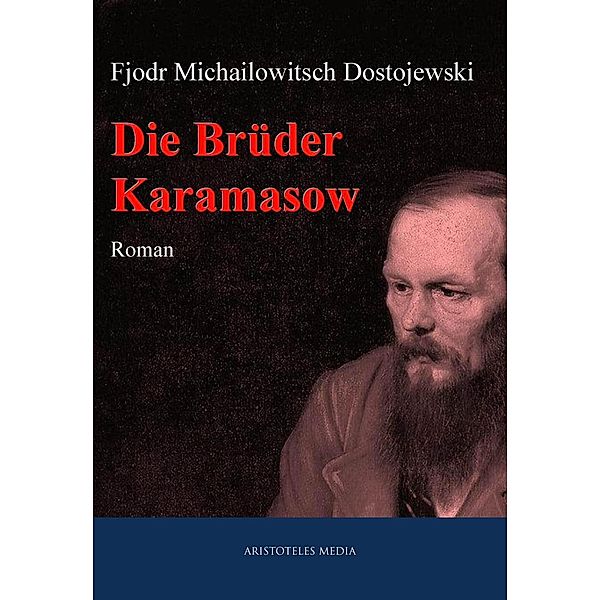 Die Brüder Karamasow, Fjodor Michailowitsch Dostojewski