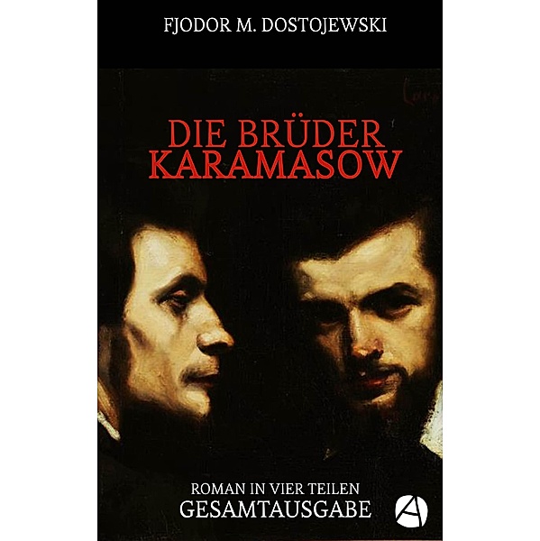 Die Brüder Karamasow. Gesamtausgabe / ApeBook Classics Bd.142, Fjodor M. Dostojewski
