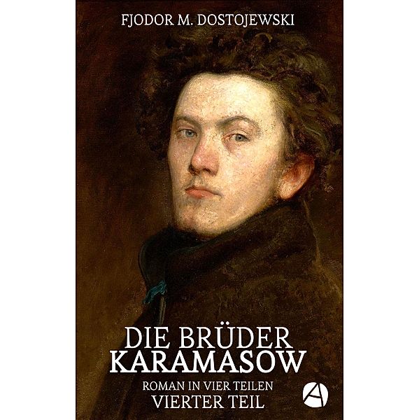 Die Brüder Karamasow. Vierter Teil / Psychologie eines Vatermords Bd.4, Fjodor M. Dostojewski