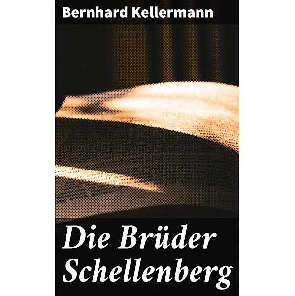 Die Brüder Schellenberg, Bernhard Kellermann