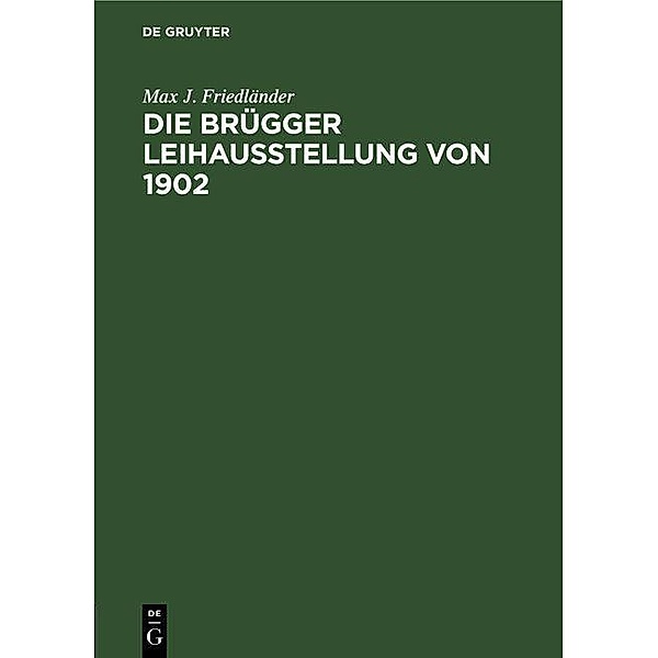 Die Brügger Leihausstellung von 1902, Max J. Friedländer
