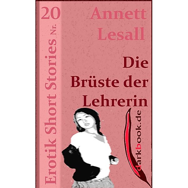 Die Brüste der Lehrerin / Erotik Short Stories, Annett Lesall