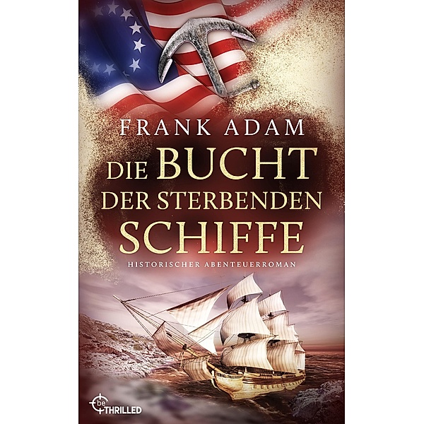 Die Bucht der sterbenden Schiffe / Die Seefahrer-Abenteuer von David Winter Bd.02, Frank Adam