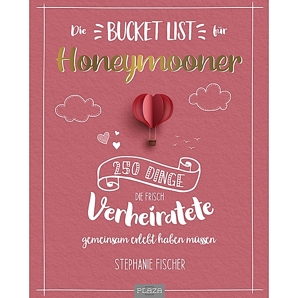 Die Bucket List für Honeymooner, Stephanie Fischer