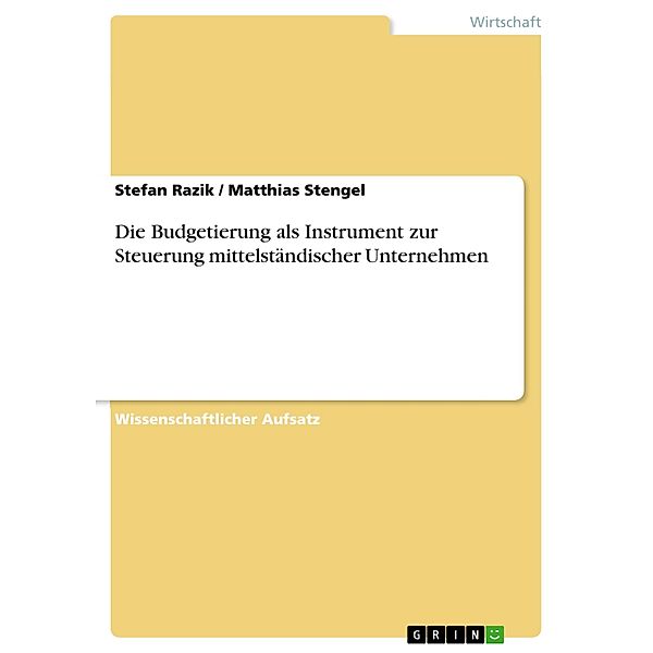 Die Budgetierung als Instrument zur Steuerung mittelständischer Unternehmen, Stefan Razik, Matthias Stengel