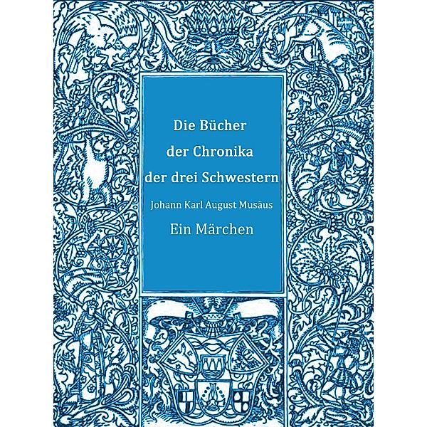 Die Bücher der Chronika der drei Schwestern, Johann Karl August Musäus