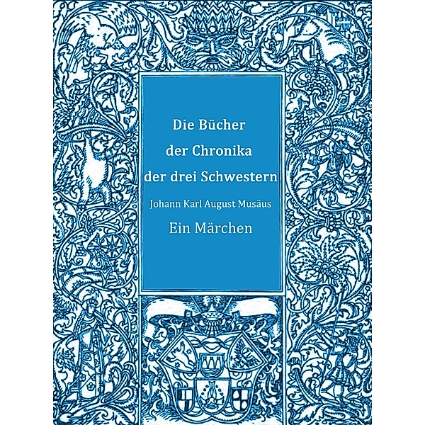 Die Bücher der Chronika der drei Schwestern, Johann Karl August Musäus