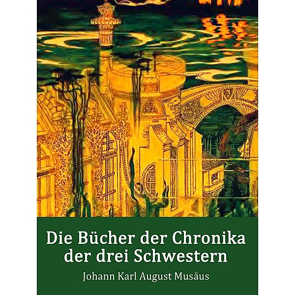 Die Bücher der Chronika der drei Schwestern, Johann Karl August Musäus