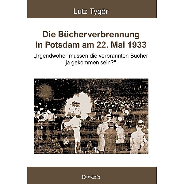 Die Bücherverbrennung in Potsdam am 22. Mai 1933, Lutz Tygör