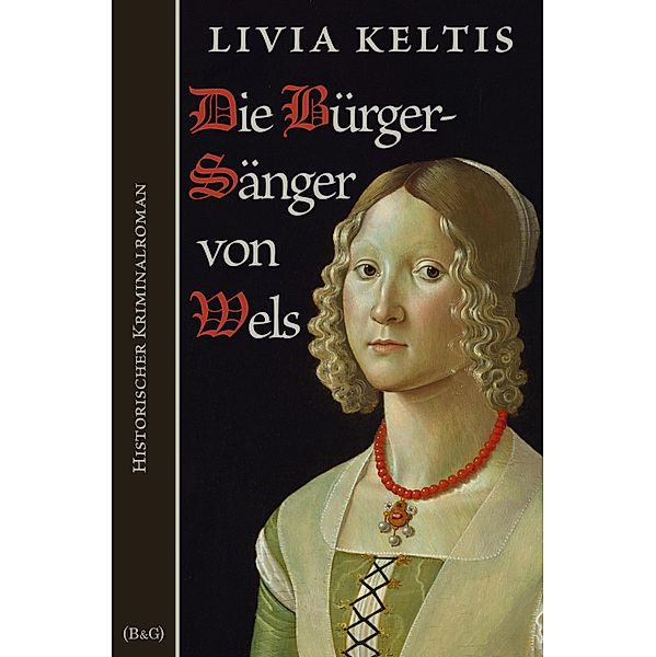 Die Bürgersänger von Wels / Ilse Kramer Bd.5, Livia Keltis