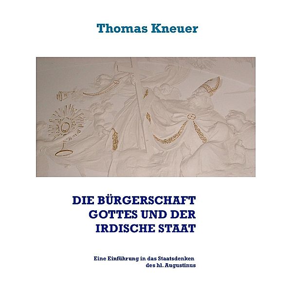 Die Bürgerschaft Gottes und der irdische Staat, Thomas Kneuer