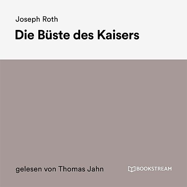 Die Büste des Kaisers, Joseph Roth