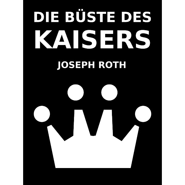 Die Büste des Kaisers, Joseph Roth