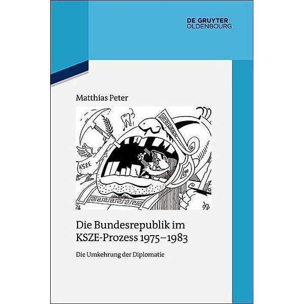 Die Bundesrepublik im KSZE-Prozess 1975-1983 / Quellen und Darstellungen zur Zeitgeschichte Bd.105, Matthias Peter