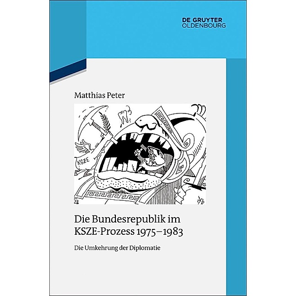 Die Bundesrepublik im KSZE-Prozess 1975-1983 / Quellen und Darstellungen zur Zeitgeschichte Bd.105, Matthias Peter