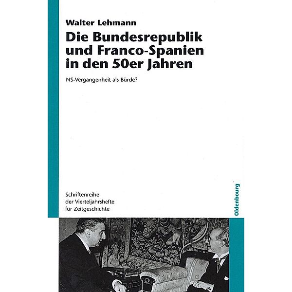 Die Bundesrepublik und Franco-Spanien in den 50er Jahren / Schriftenreihe der Vierteljahrshefte für Zeitgeschichte Bd.92, Walter Lehmann