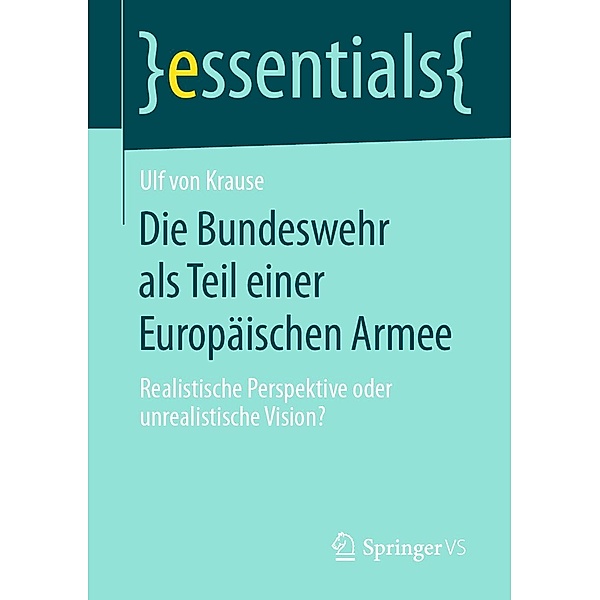 Die Bundeswehr als Teil einer Europäischen Armee / essentials, Ulf von Krause