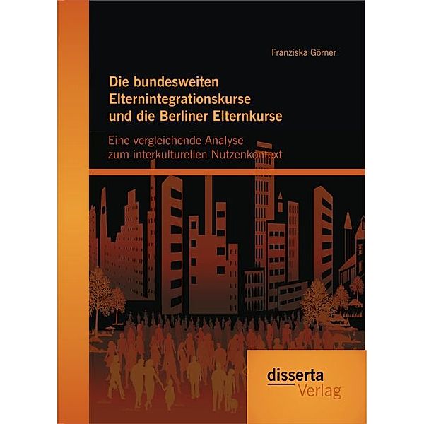 Die bundesweiten Elternintegrationskurse und die Berliner Elternkurse, Franziska Görner