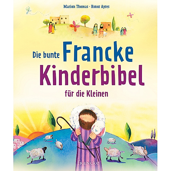 Die bunte Francke Kinderbibel für die Kleinen, Marion Thomas, Honor Ayres