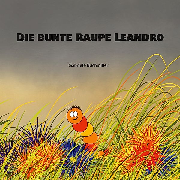 Die bunte Raupe Leandro, Gabriele Buchmiller