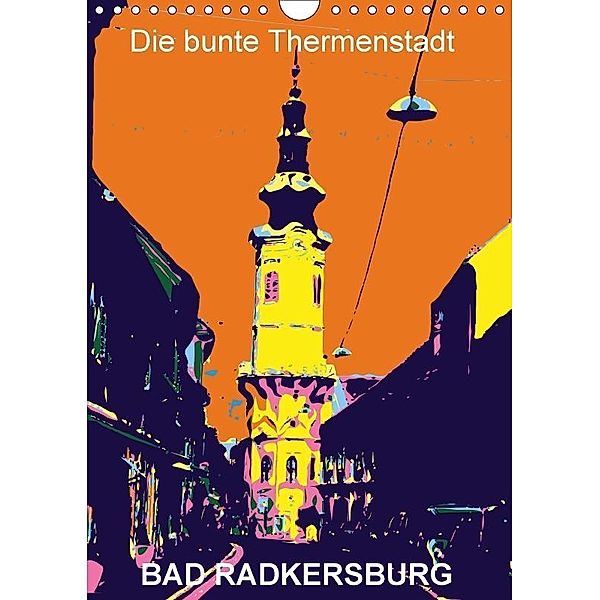 Die bunte Thermenstadt Bad Radkersburg (Wandkalender 2017 DIN A4 hoch), Reinhard Sock