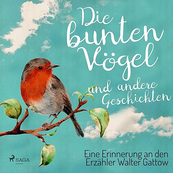 Die bunten Vögel und andere Geschichten: Eine Erinnerung an den Erzähler Walter Gattow (Ungekürzt), Walter Gattow