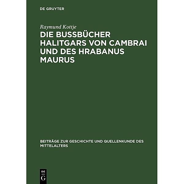 Die Bussbücher Halitgars von Cambrai und des Hrabanus Maurus / Beiträge zur Geschichte und Quellenkunde des Mittelalters Bd.8, Raymund Kottje