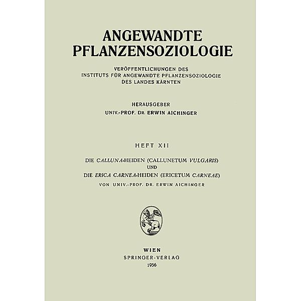 Die Calluna-Heiden (Callunetum Vulgaris) und Die Erica Carnea-Heiden (Ericetum Carneae) / Angewandte Pflanzensoziologie Bd.12, Erwin Aichinger