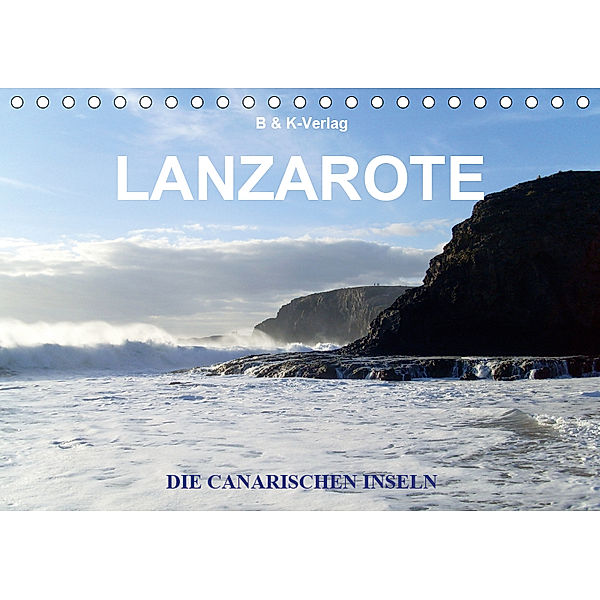 Die Canarischen Inseln - Lanzarote (Tischkalender 2019 DIN A5 quer), Bild- & Kalenderverlag Monika Müller