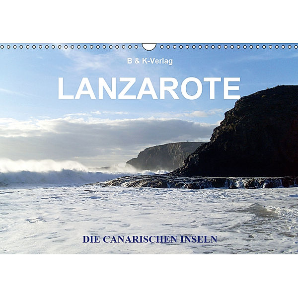 Die Canarischen Inseln - Lanzarote (Wandkalender 2019 DIN A3 quer), Bild- & Kalenderverlag Monika Müller