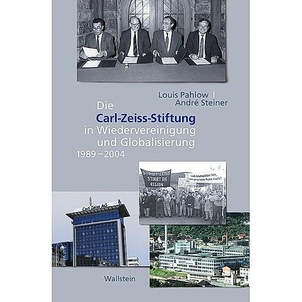 Die Carl-Zeiss-Stiftung in Wiedervereinigung und Globalisierung 1989-2004, Louis Pahlow, André Steiner