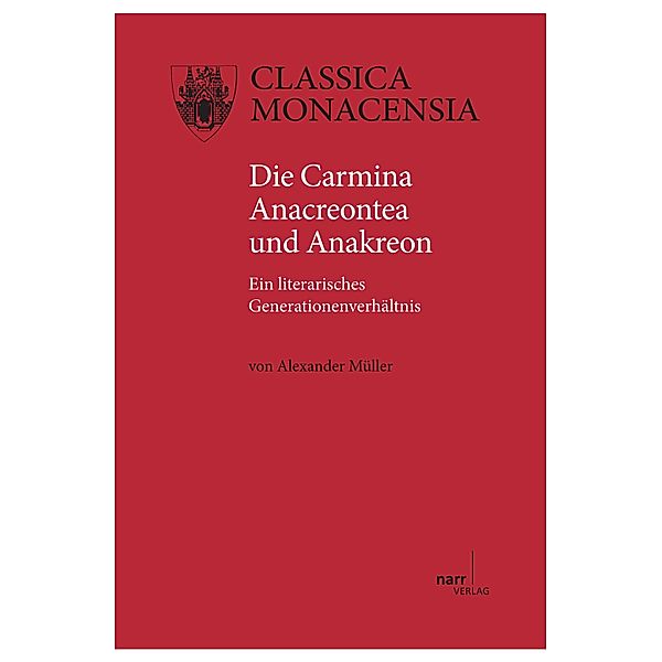 Die Carmina Anacreontea und Anakreon / Classica Monacensia Bd.38, Alexander Müller