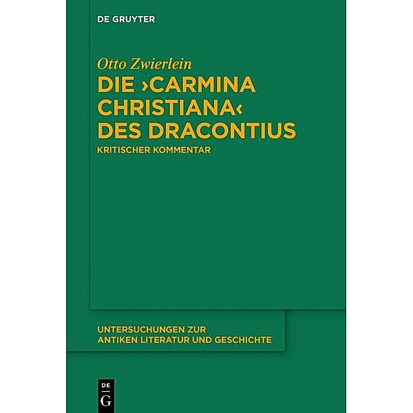 Die >Carmina christiana< des Dracontius / Untersuchungen zur antiken Literatur und Geschichte Bd.133, Otto Zwierlein