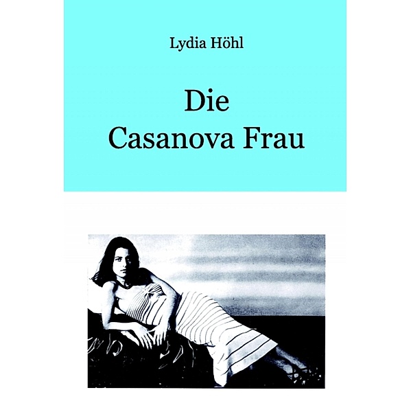 Die Casanova Frau, Lydia Höhl