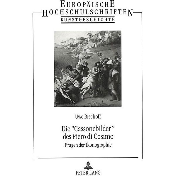 Die Cassonebilder des Piero di Cosimo, Uwe Bischoff