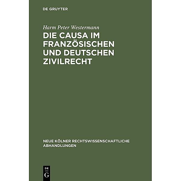 Die causa im französischen und deutschen Zivilrecht / Neue Kölner rechtswissenschaftliche Abhandlungen Bd.53, Harm Peter Westermann