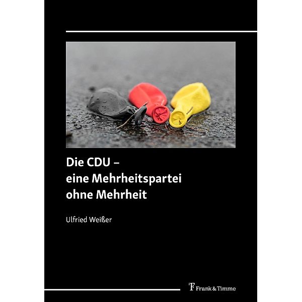 Die CDU - eine Mehrheitspartei ohne Mehrheit, Ulfried Weißer